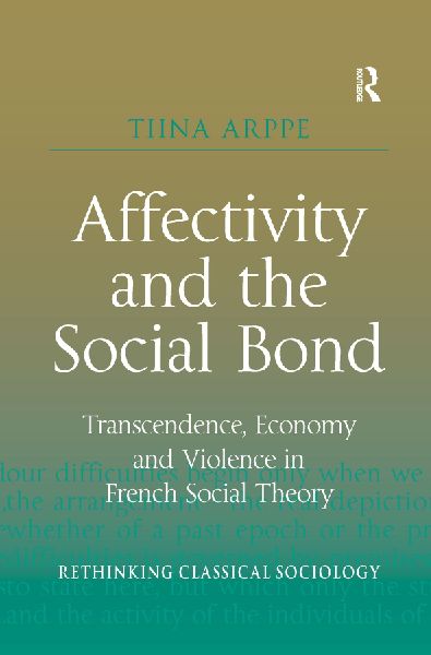 Affectivity and the Social Bond: Transcendence, Economy and Violence in French Social Theory