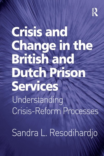 Crisis and Change in the British and Dutch Prison Services: Understanding Crisis-Reform Processes