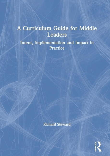 A Curriculum Guide for Middle Leaders: Intent, Implementation and Impact in Practice