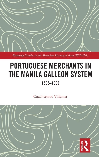 Portuguese Merchants in the Manila Galleon System: 1565-1600