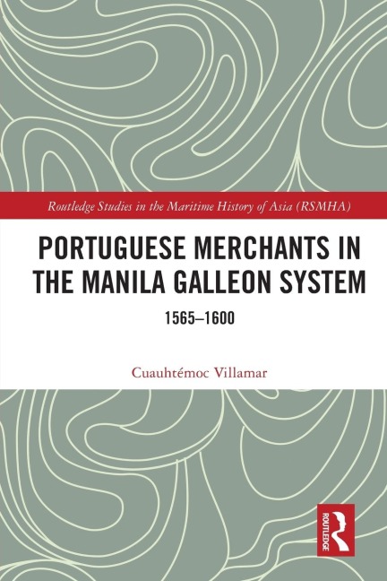 Portuguese Merchants in the Manila Galleon System: 1565-1600