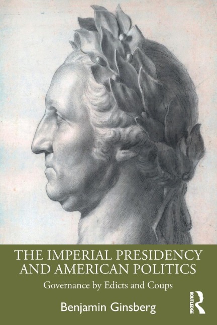 The Imperial Presidency and American Politics: Governance by Edicts and Coups