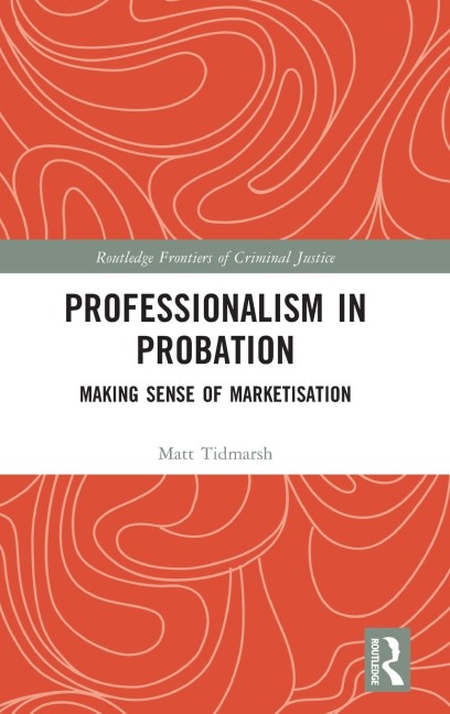 Professionalism in Probation: Making Sense of Marketisation