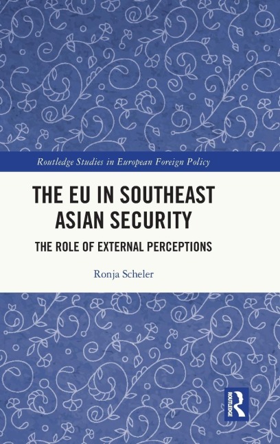 The EU in Southeast Asian Security: The Role of External Perceptions