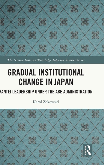 Gradual Institutional Change in Japan: Kantei Leadership under the Abe Administration