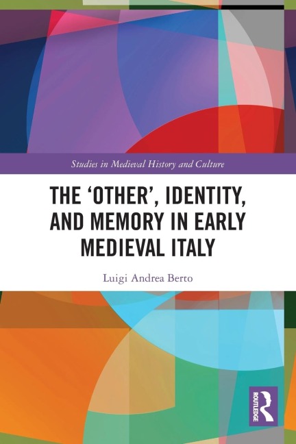 The Other, Identity, and Memory in Early Medieval Italy