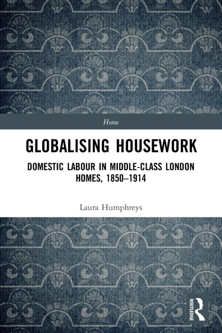 Globalising Housework: Domestic Labour in Middle-class London Homes,1850-1914
