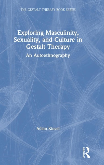Exploring Masculinity, Sexuality, and Culture in Gestalt Therapy: An Autoethnography