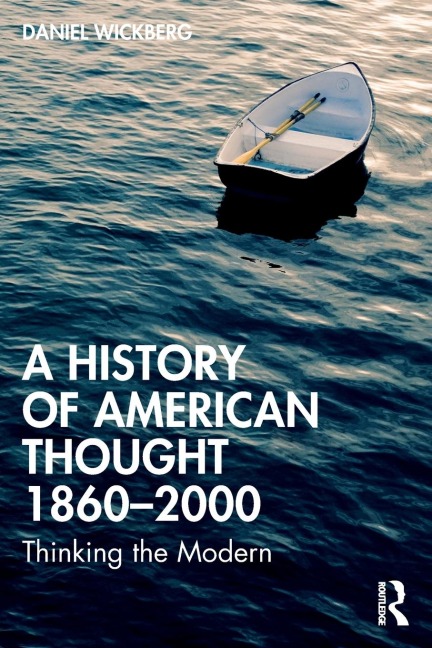 A History of American Thought 1860-2000: Thinking the Modern