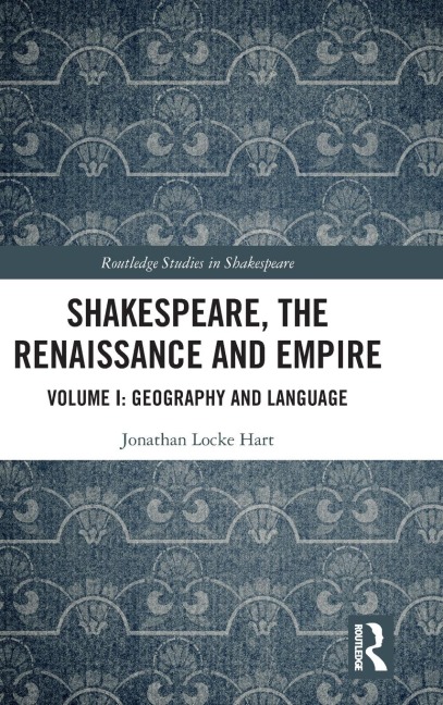 Shakespeare, the Renaissance and Empire: Volume I: Geography and Language