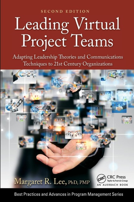 Leading Virtual Project Teams: Adapting Leadership Theories and Communications Techniques to 21st Century Organizations