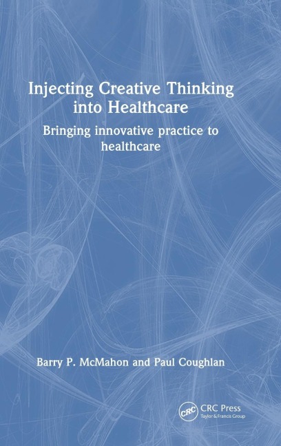 Injecting Creative Thinking into Healthcare: Bringing innovative practice to healthcare
