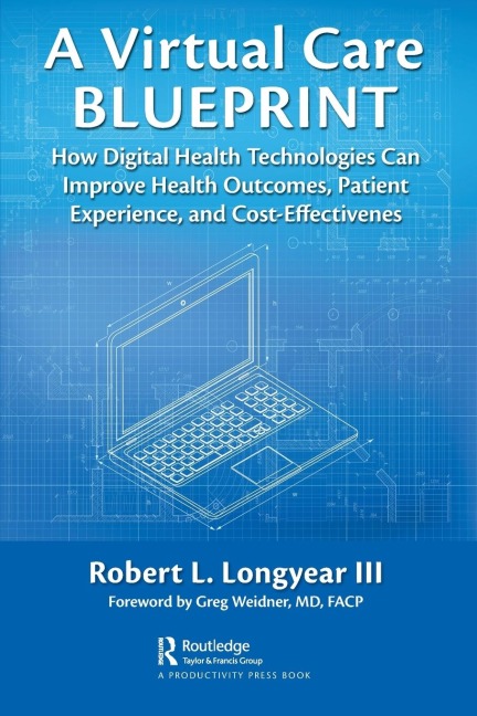 A Virtual Care Blueprint: How Digital Health Technologies Can Improve Health Outcomes, Patient Experience, and Cost Effectiveness