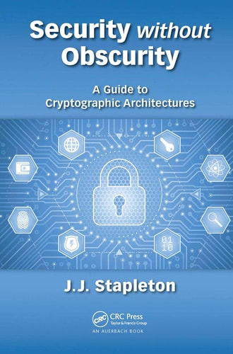 Security Without Obscurity A Guide to Cryptographic Architectures
