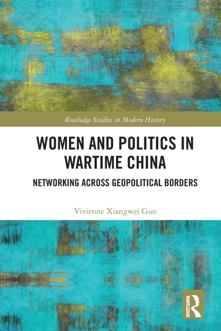 Women and Politics in Wartime China: Networking Across Geopolitical Borders