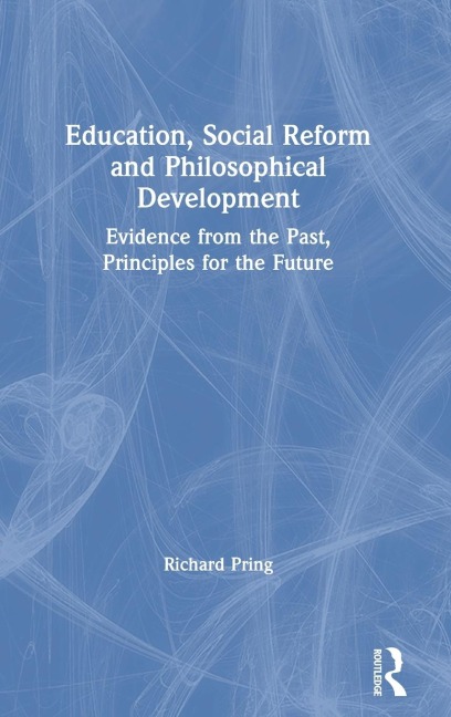 Education, Social Reform and Philosophical Development: Evidence from the Past, Principles for the Future