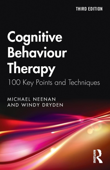 Cognitive Behaviour Therapy: 100 Key Points and Techniques