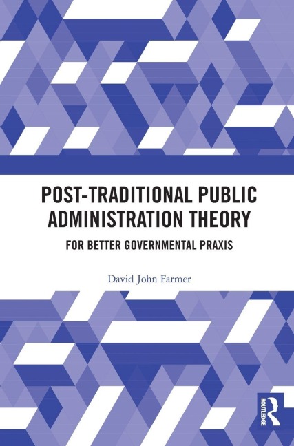 Post-Traditional Public Administration Theory: For Better Governmental Praxis