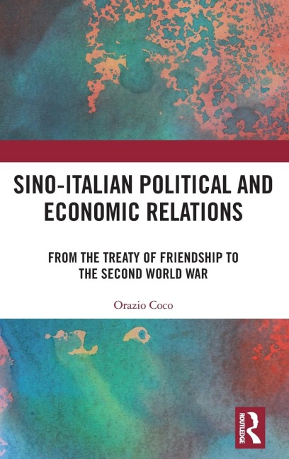 Sino-Italian Political and Economic Relations: From the Treaty of Friendship to the Second World War