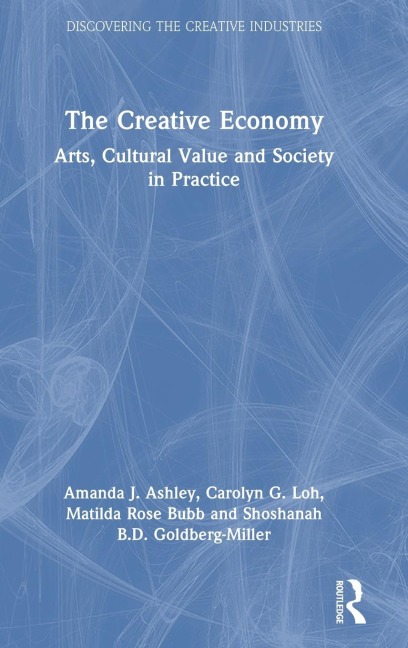 The Creative Economy: Arts, Cultural Value and Society in Practice