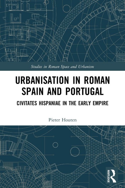 Urbanisation in Roman Spain and Portugal: Civitates Hispaniae in the Early Empire
