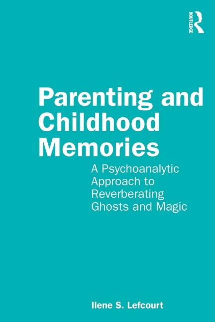 Parenting and Childhood Memories: A Psychoanalytic Approach to Reverberating Ghosts and Magic