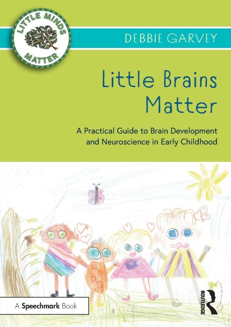 Little Brains Matter: A Practical Guide to Brain Development and Neuroscience in Early Childhood