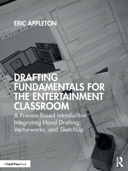 Drafting Fundamentals for the Entertainment Classroom: A Process-Based Introduction Integrating Hand Drafting, Vectorworks, and SketchUp