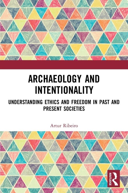 Archaeology and Intentionality: Understanding Ethics and Freedom in Past and Present Societies