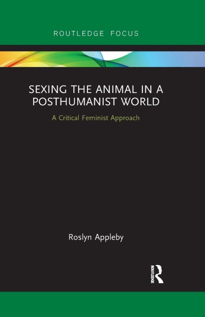 Sexing the Animal in a Post-Humanist World: A Critical Feminist Approach