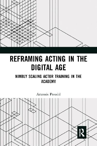 Reframing Acting in the Digital Age: Nimbly Scaling Actor Training in the Academy