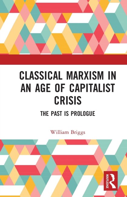 Classical Marxism in an Age of Capitalist Crisis: The Past is Prologue