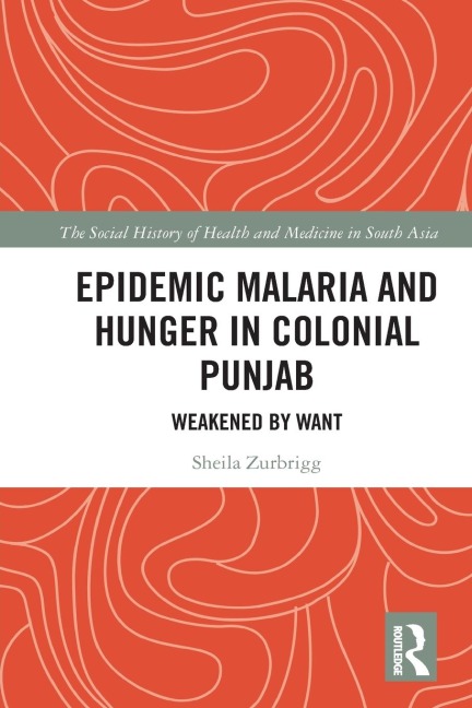 Epidemic Malaria and Hunger in Colonial Punjab: Weakened by Want