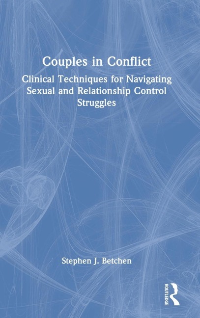Couples in Conflict: Clinical Techniques for Navigating Sexual and Relationship Control Struggles