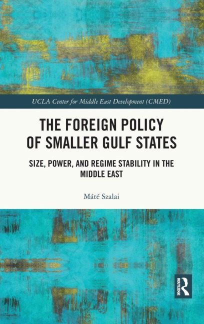 The Foreign Policy of Smaller Gulf States: Size, Power, and Regime Stability in the Middle East