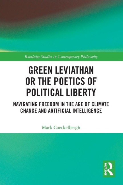 Green Leviathan or the Poetics of Political Liberty: Navigating Freedom in the Age of Climate Change and Artificial Intelligence