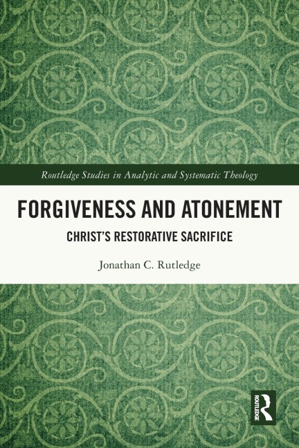 Forgiveness and Atonement: Christs Restorative Sacrifice