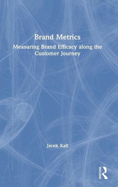 Brand Metrics: Measuring Brand Efficacy along the Customer Journey