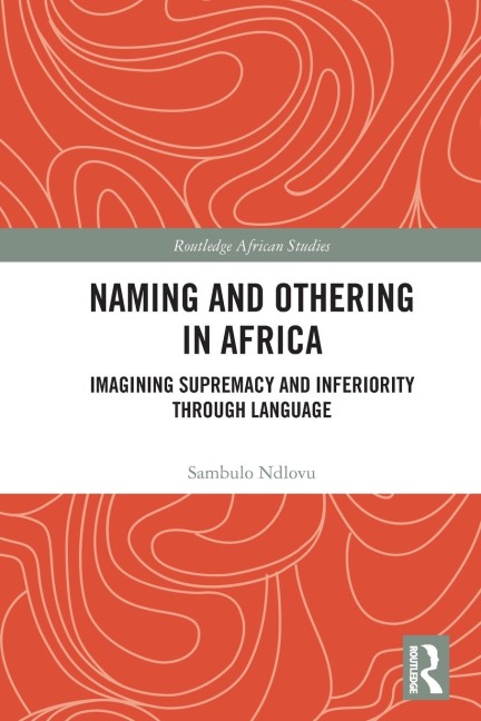 Naming and Othering in Africa: Imagining Supremacy and Inferiority through Language
