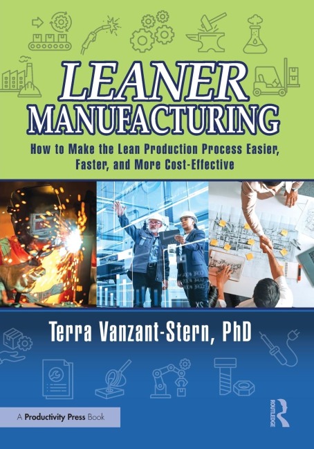 Leaner Manufacturing: How to Make the Lean Production Process Easier, Faster, and More Cost-Effective.