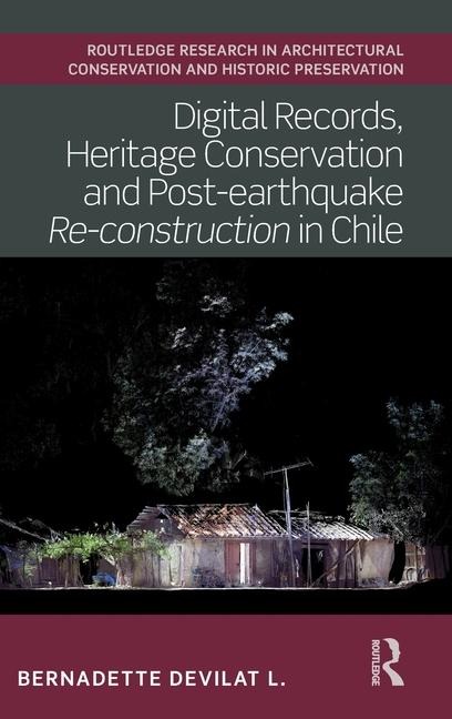 Digital Records, Heritage Conservation and Post-earthquake Re-construction in Chile