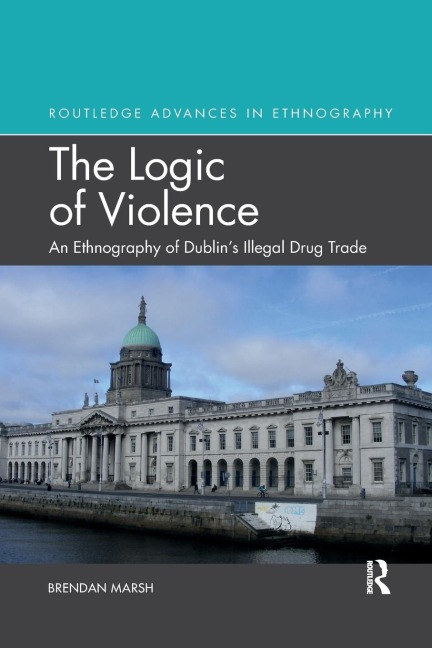 The Logic of Violence: An Ethnography of Dublins Illegal Drug Trade