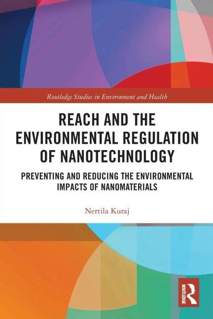 REACH and the Environmental Regulation of Nanotechnology: Preventing and Reducing the Environmental Impacts of Nanomaterials