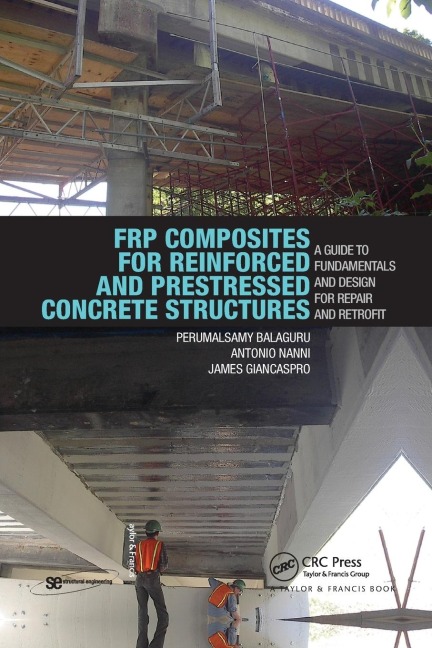 FRP Composites for Reinforced and Prestressed Concrete Structures: A Guide to Fundamentals and Design for Repair and Retrofit