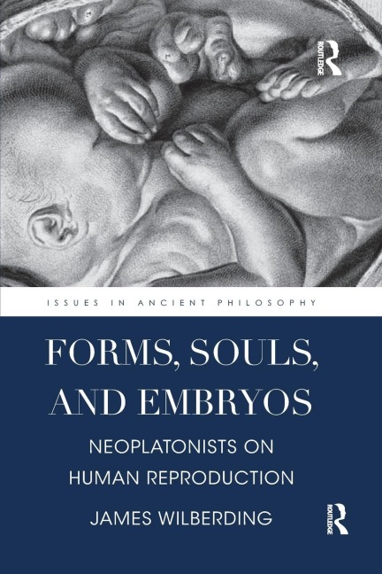 Forms, Souls, and Embryos: Neoplatonists on Human Reproduction