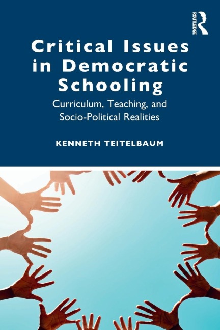 Critical Issues in Democratic Schooling: Curriculum, Teaching, and Socio-Political Realities