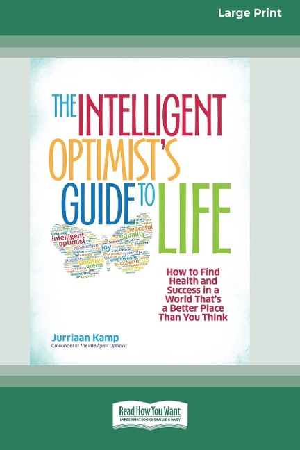 The Intelligent Optimists Guide to Life: How to Find Health and Success in a World Thats a Better Place Than You Think [16 Pt Large Print Edition]