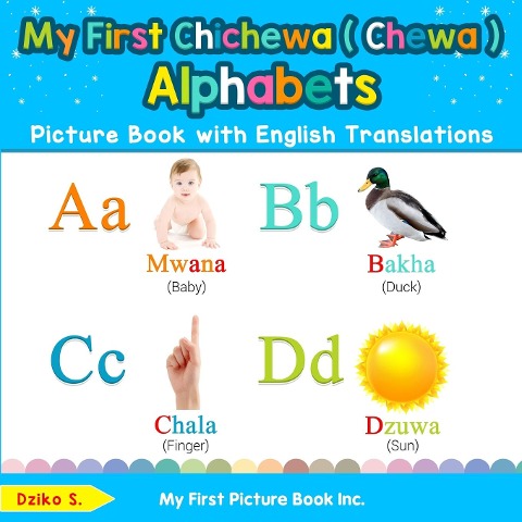 My First Chichewa ( Chewa ) Alphabets Picture Book with English Translations: Bilingual Early Learning & Easy Teaching Chichewa ( Chewa ) Books for Kids