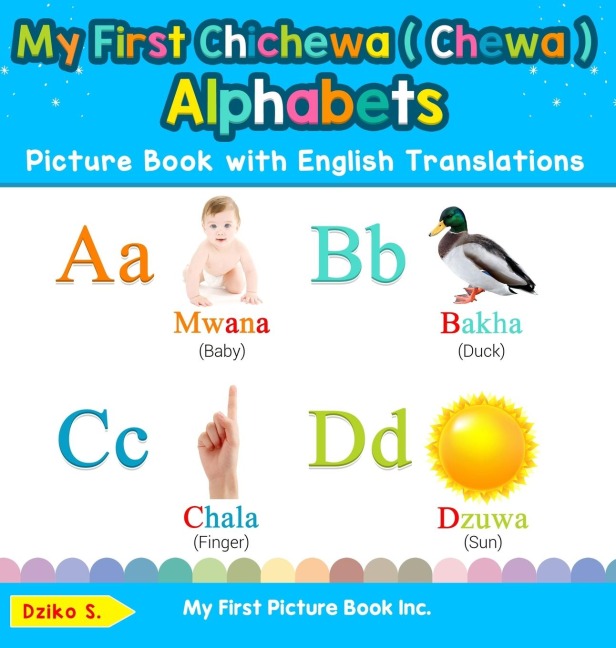 My First Chichewa ( Chewa ) Alphabets Picture Book with English Translations: Bilingual Early Learning & Easy Teaching Chichewa ( Chewa ) Books for Kids