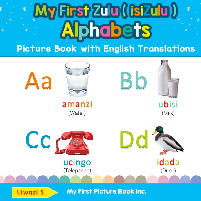 My First Zulu ( isiZulu ) Alphabets Picture Book with English Translations: Bilingual Early Learning & Easy Teaching Zulu ( isiZulu ) Books for Kids
